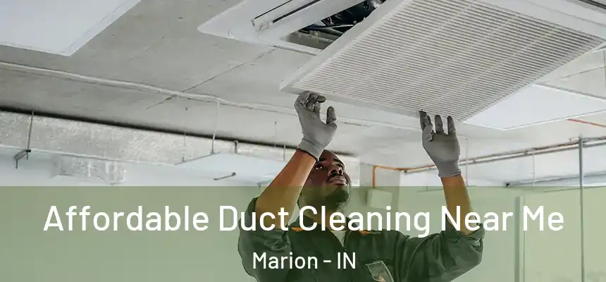 Affordable Duct Cleaning Near Me Marion - IN