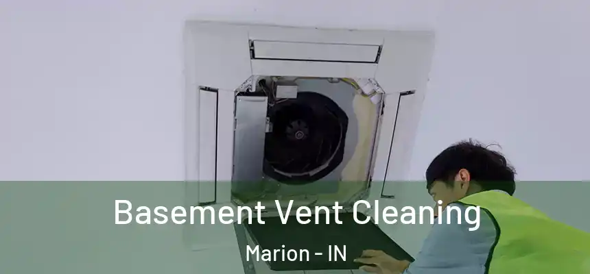 Basement Vent Cleaning Marion - IN