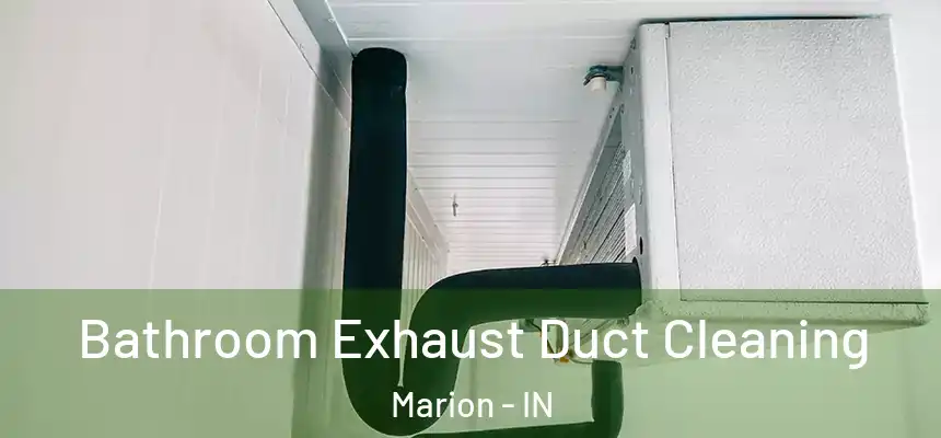 Bathroom Exhaust Duct Cleaning Marion - IN
