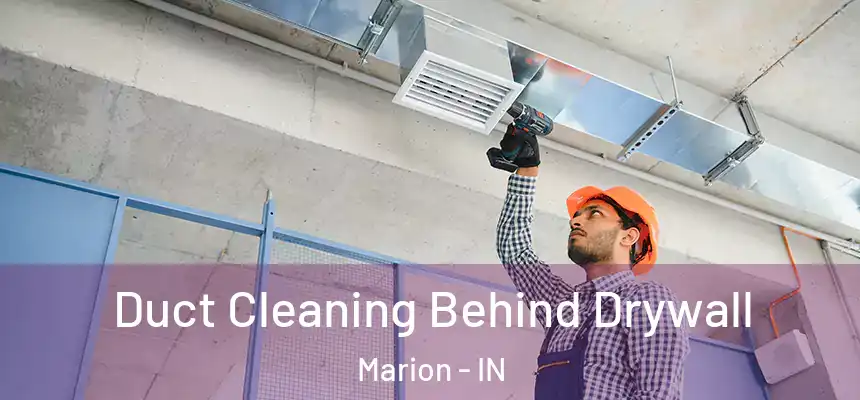  Duct Cleaning Behind Drywall Marion - IN