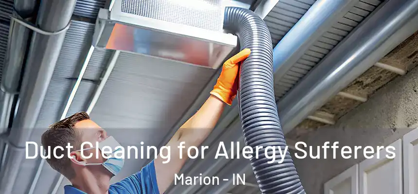 Duct Cleaning for Allergy Sufferers Marion - IN