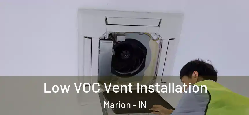  Low VOC Vent Installation Marion - IN